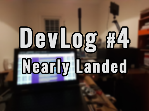 DevLog #4 Nearly Landed