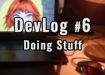 Devlog #6 Doing Stuff